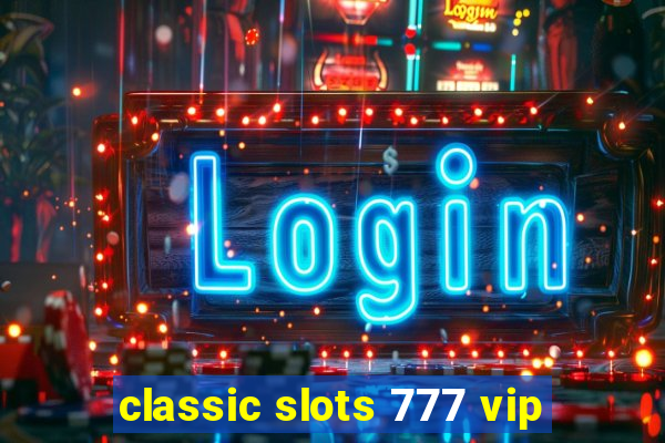 classic slots 777 vip